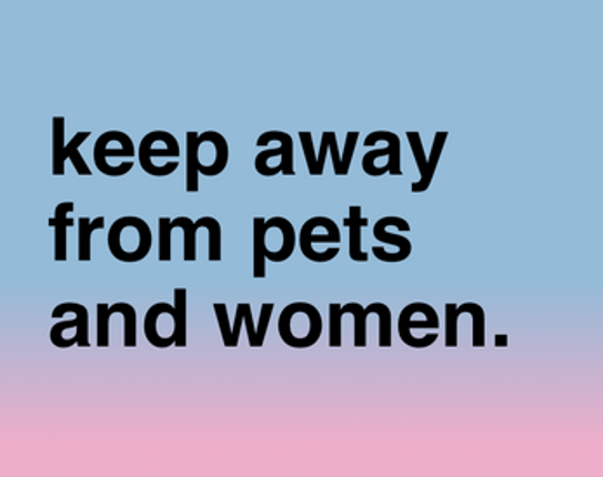 Keep Away from Pets and Women Image