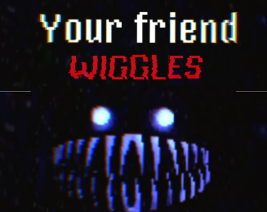 Your Friend Wiggles Image