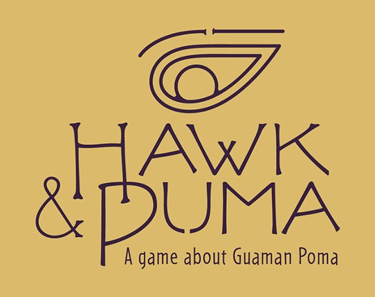 Hawk & Puma [A game about the indigenous chronicler Guamán Poma] Game Cover