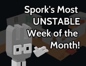 Spork's Most Unstable Week of the Month Image