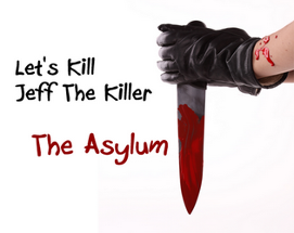 Let's Kill Jeff The Killer - The Asylum Image