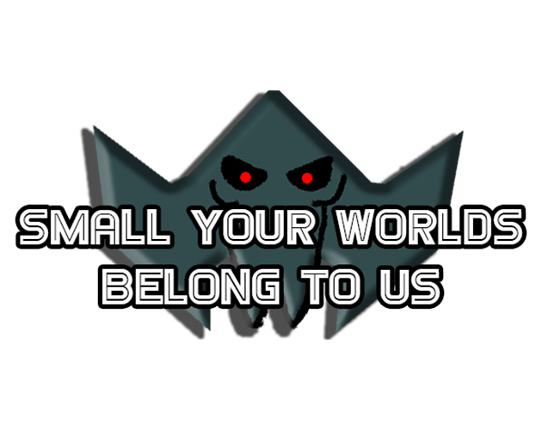 Small Your Worlds Belong To Us Game Cover