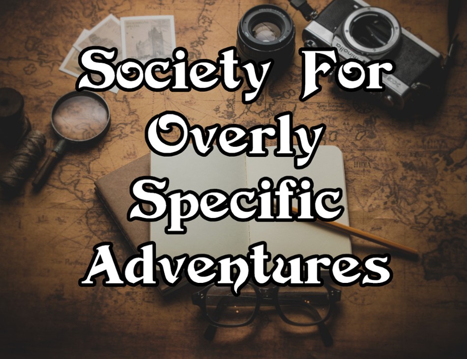 Games like Society For Overly Specific Adventures
