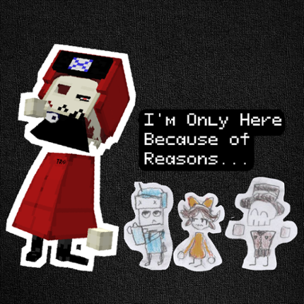 I'm Only Here Because of Reasons Image