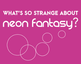 What's So Strange About Neon Fantasy? Image