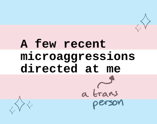 A Few Recent Microaggressions Directed at Me (A Trans Person) Image