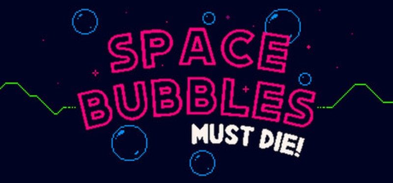Space Bubbles Must Die! Image