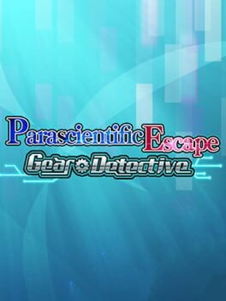 Parascientific Escape - Gear Detective Image