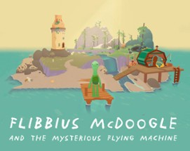 Flibbius McDoogle and the Mysterious Flying Machine Image