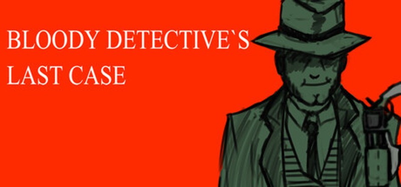 Bloody Detective`s Last Case Image