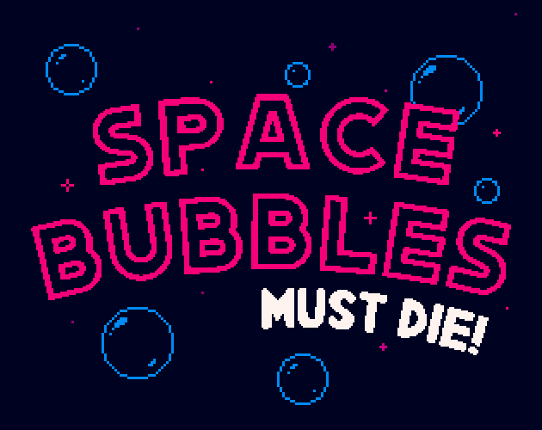 Space Bubbles Must Die! Image