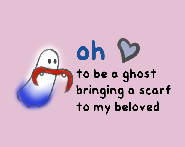 Games like oh to be a ghost bringing a scarf to my beloved