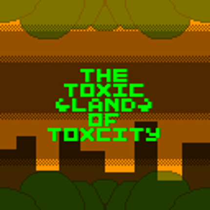 The Toxic Land Of Toxcity Game Cover