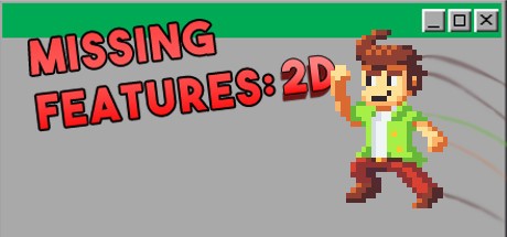 Games like Missing Features: 2D