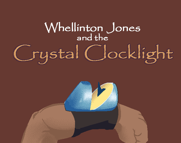 Games like Whellinton Jones and The Crystal Clocklight
