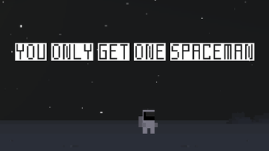 YOU ONLY GET ONE SPACEMAN Image