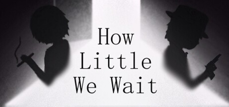 How Little We Wait Game Cover