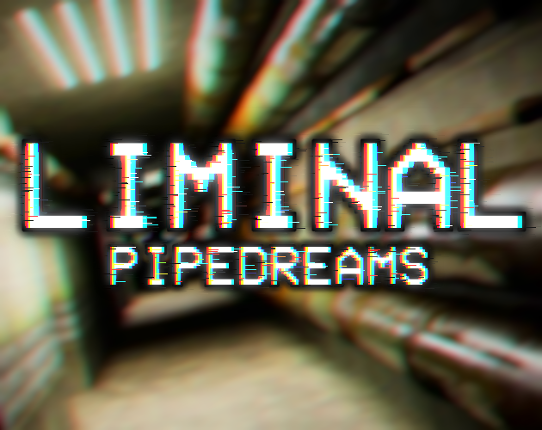 Liminal: Pipedreams [UPDATED] Game Cover