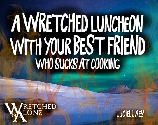 A Wretched Luncheon With Your Best Friend Who Sucks at Cooking Image