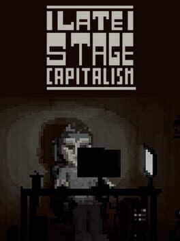 Games like Late Stage Capitalism