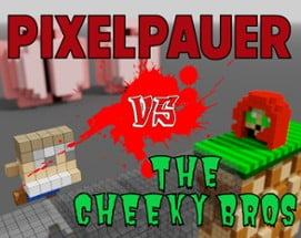 PixelPauer vs the Cheeky Bros Image