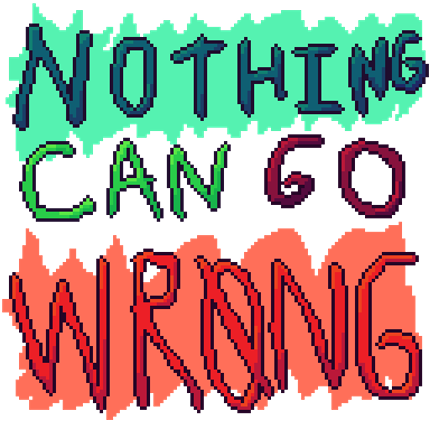 Nothing Can Go Wrong... Image