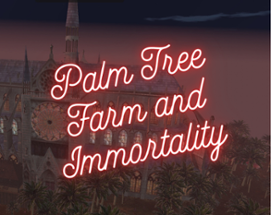 Palm Tree Farm and Immortality Image