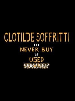 Games like Clotilde Soffritti in: Never Buy a Used Spaceship