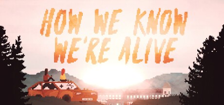 Games like HOW WE KNOW WE'RE ALIVE