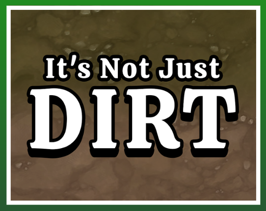 It's Not Just Dirt! Game Cover