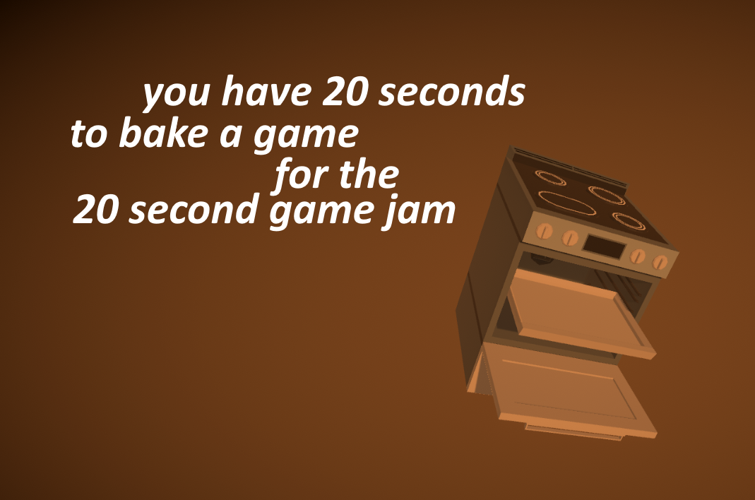 Games like you have 20 seconds to bake a game for the 20 second game jam