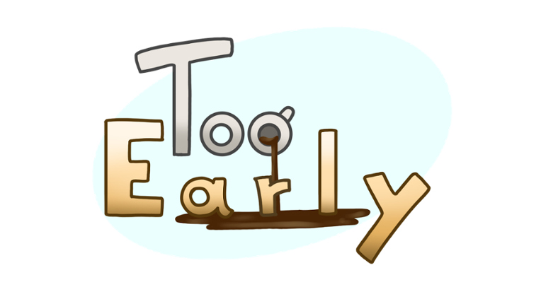 Too Early Image