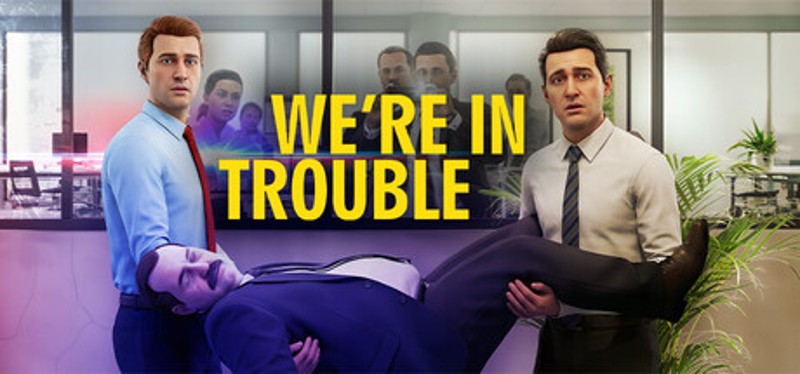 We’re In Trouble Image