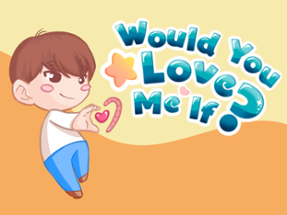 Would you love me if? Image