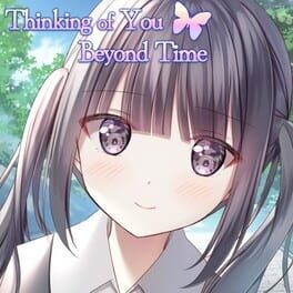 Games like Thinking of You Beyond Time