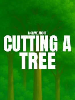Games like A Game About Cutting A Tree