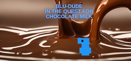 Games like Blu-Dude In The Quest for Chocolate Milk