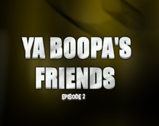Ya Boopa's Friends: Episode 2 Image