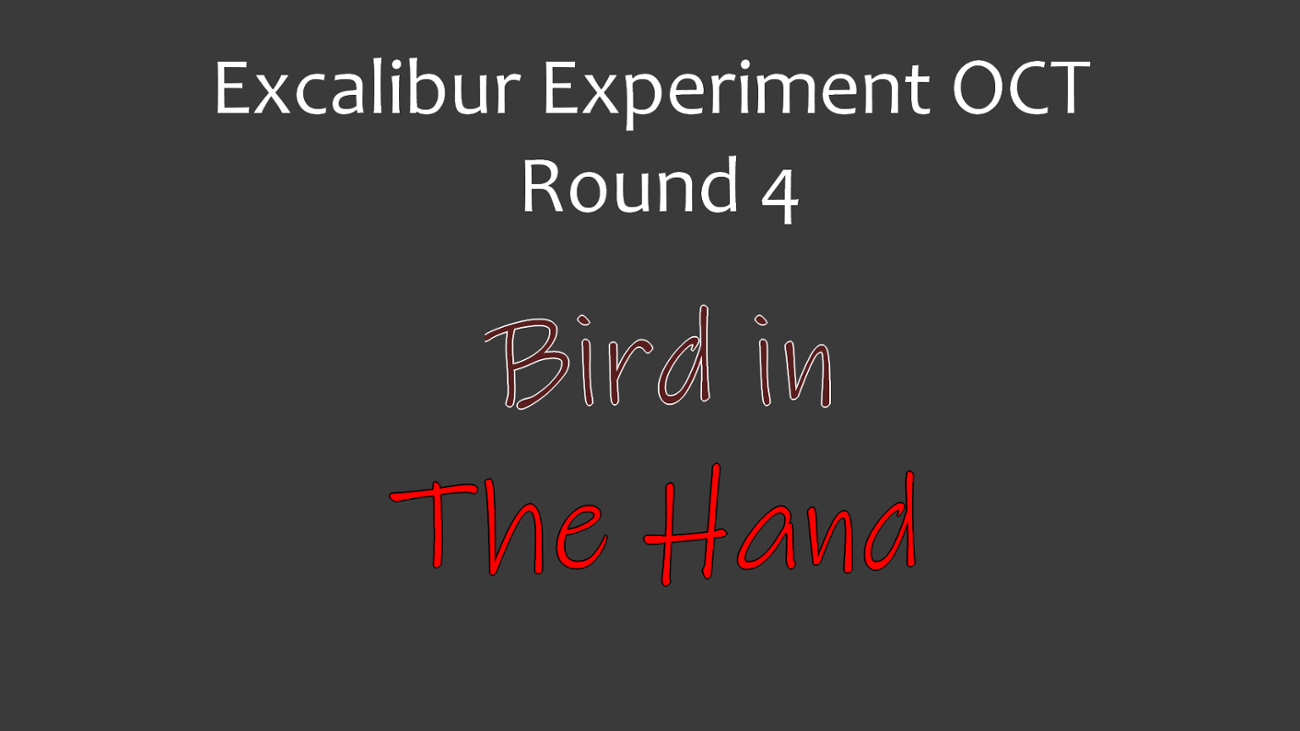 Games like Excalibur Experiment OCT Round 4- Bird In The Hand