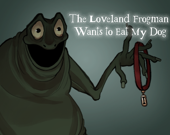 The Loveland Frogman Wants To Eat My Dog Image