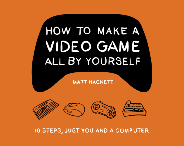 Games like How to Make a Video Game All By Yourself