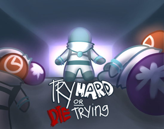 Try Hard or Die Trying Image