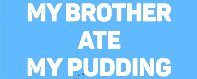 My brother ate my pudding Image