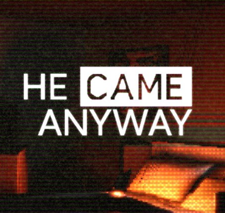 HE CAME ANYWAY Image