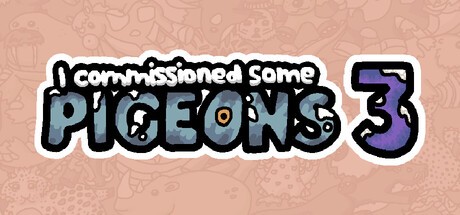Games like I commissioned some pigeons 3