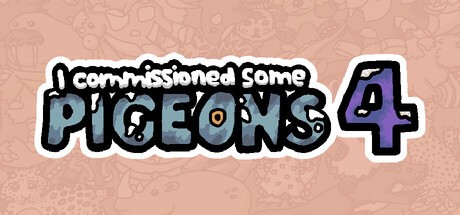 Games like I commissioned some pigeons 4