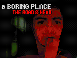Games like a Boring Place: The Road 2 Head