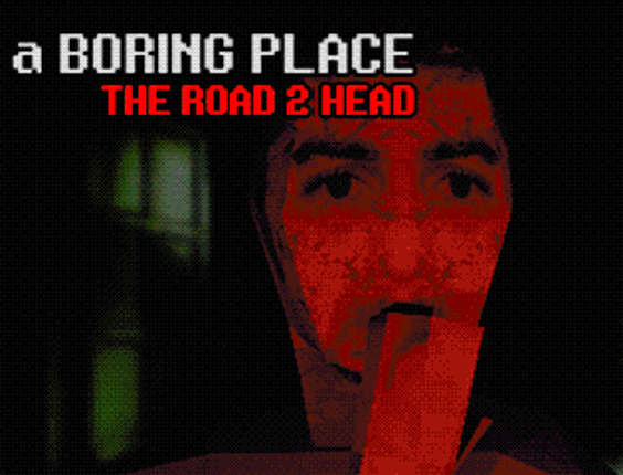 a Boring Place: The Road 2 Head Image