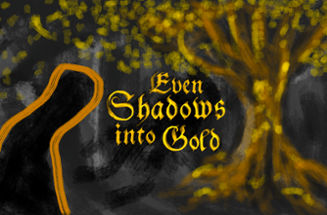 Even Shadows Into Gold Image