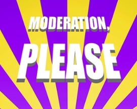 Moderation, please Image